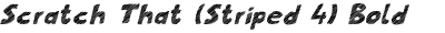 Scratch That (Striped 4) Bold Italic